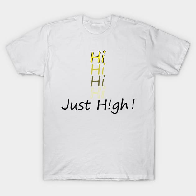 Hi, Hi, Hi, Hi, High! T-Shirt by Numanatit